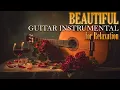 Lagu Beautiful Romantic Guitar - The Best Soft Melodies to Soothe the Mind and Relaxation