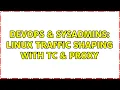 DevOps SysAdmins Linux Traffic Shaping With TC Proxy 2 Solutions