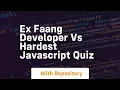 Ex faang developer vs hardest javascript quiz