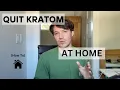 Quitting Kratom at HOME How To