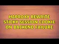 HAProxy rewrite sticky session cookie on backend failure