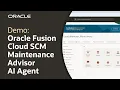 Oracle Fusion Cloud SCM Maintenance Advisor AI Agent Demo