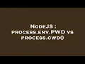 NodeJS process env PWD vs process cwd