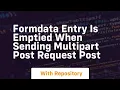 FormData entry is emptied when sending multipart POST request post