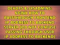 nginx how to passthrough frontend ip address to backend server do not confuse passing through