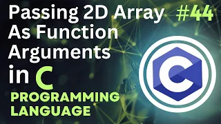 Passing 2D Array as Function Argument in C Tutorial-44