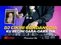 Download Lagu DJ CIKINI KE GONDANGDIA KU BEGINI GARA-GARA DIA REMIX | DJ CIKINI GONDANGDIA VIRAL TIKTOK FULL BASS