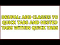 Drupal Add classes to quick tabs and nested tabs within quick tabs 2 Solutions
