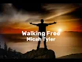 Walking Free - Micah Tyler (lyrics)