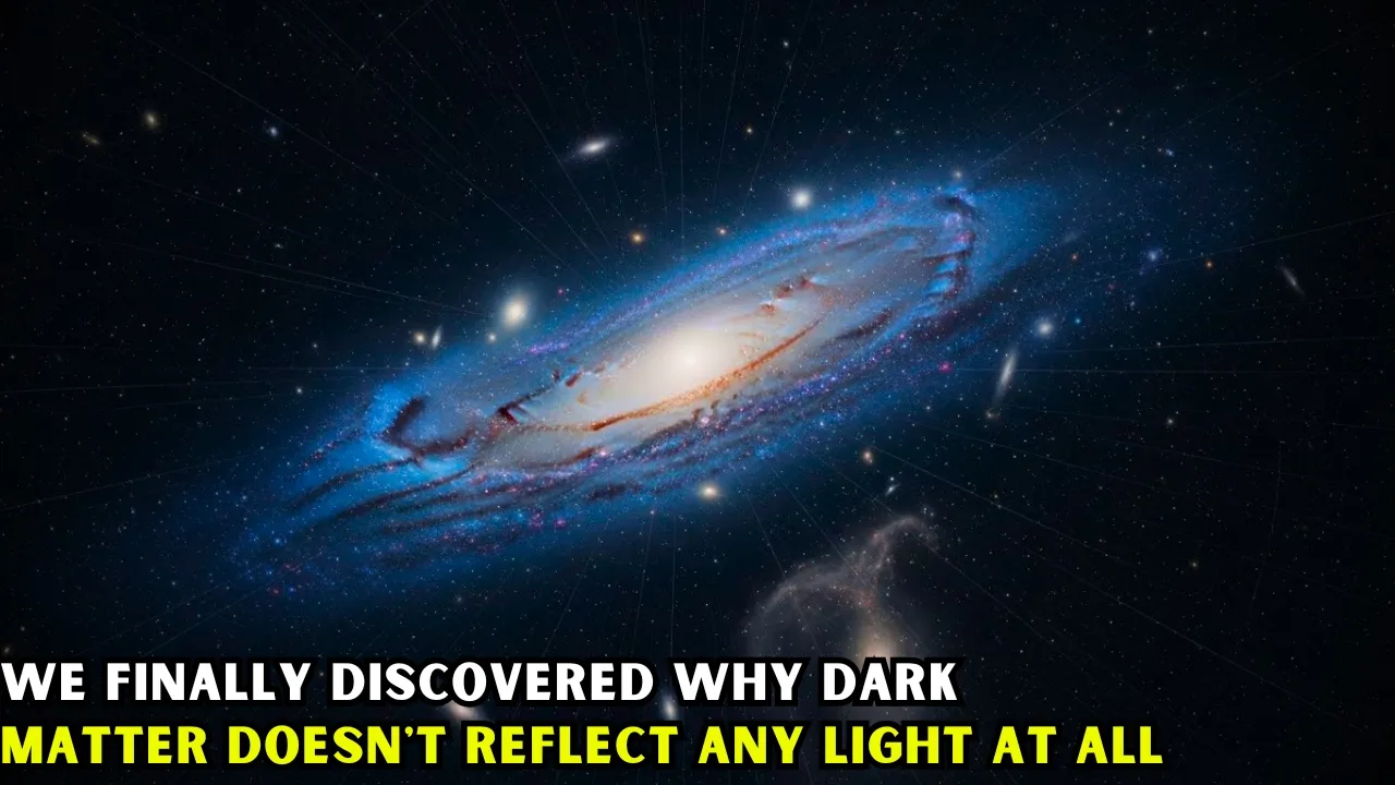 We Finally Discovered Why Dark Matter Doesn't Reflect Any Light At All