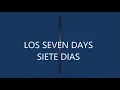 Los Seven Days . Siete dias