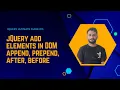 Adding Elements in DOM Using jQuery Append Prepend After and Before Explained Part 13