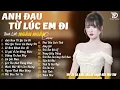 Download Lagu Tuyển Tập Nhạc Ballad Buồn Tâm Trạng | Top 20 Ca Khúc Làm Mưa Làm Gió Các BXH | Anh Đau Từ Lúc Em Đi