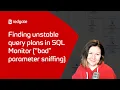 Finding Unstable Query Plans in SQL Monitor Bad Parameter Sniffing