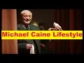 Michael Caine Net Worth Cars House Income and Luxurious Lifestyle