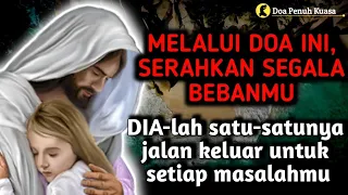 melalui doa ini serahkan segala bebanmu dia lah satu satunya jalan keluar setiap masalahmu