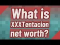 What is XXXTentacion net worth