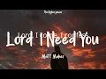 Matt Maher - Lord, I Need You (Lyrics)