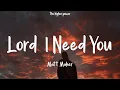 Download Lagu Matt Maher - Lord, I Need You (Lyrics)