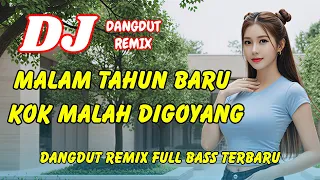 dj malam tahun baru kok malah digoyang dangdut remix full bass viral tiktok terbaru dj x pro