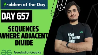 Day 657 Sequences where Adjacent Divide GFG POTD GeeksForGeeks Problem Of the Day 2 Aug