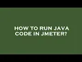 How to run java code in jmeter