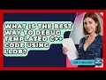 What Is The Best Way To Debug Templated C Code Using LLDB - Learn To Troubleshoot