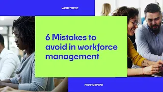 6 Mistakes to avoid in workforce management