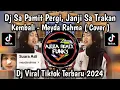 Download Lagu DJ SA PAMIT PERGI, JANJI  SA TRAKAN KEMBALI  MEYDA RAHMA ( COVER ) VIRAL TIKTOK YANG KALIAN CARI