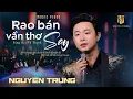 NGUYÊN TRUNG - Rao Bán Vần Thơ Say | OFFICAL MUSIC VIDEO - Mất hết rồi tôi còn gì em ơi....