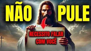 JESUS PRECISA FALAR COM VOCÊ URGENTEMENTE NÃO PULE!