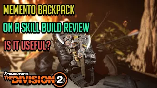 The Division 2 NEW MEMENTO BACKPACK REVIEW ON A SKILL BUILD is it useful