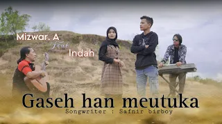 Download Gaseh Han Meutuka _ Mizwar. A feat Indah | Official Music Vidio MP3