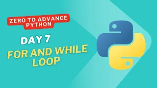 Python Day 7 - For Loops While Loops Explained