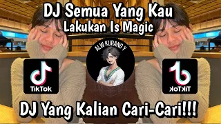 Download DJ SEMUA YANG KAU LAKUKAN IS MAGIC VIRAL TIKTOK TERBARU 2024 ALW KURANG Y MP3