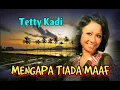 Lagu MENGAPA TIADA MAAF - Tetty Kadi