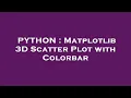 PYTHON Matplotlib 3D Scatter Plot with Colorbar
