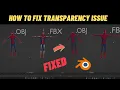 How to Fix Transparency issue in blender for 3D Model obj or fbx