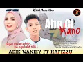 Abe Gi Mano - Adik Waniey \u0026 Hafizzu | Official Music Video