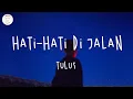 TULUS - Hati-Hati di Jalan (Lyric Video)