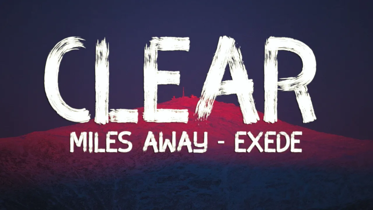 Miles Away - Exede - Clear (Lyrics ) Miles Away - Exede - Clear (Lyrics )