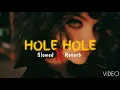 HOLE HOLE ( Slowed X Reverb ) | Ues Headphone 🎧