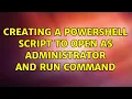 Creating a Powershell script to open as Administrator and run command