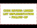 Code Review Linked list implementation - follow-up 3 Solutions
