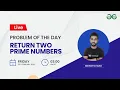 Return two prime numbers Problem of the Day- 22 Siddharth Hazra GeeksforGeeks Practice