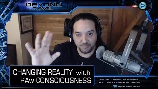 changing physical matter with your mind and raw consciousness beyond the veil quickie