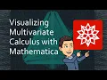 Visualizing Multivariate Calculus with Mathematica