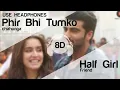 Phir Bhi Tumko Chaahunga - Half Girlfriend (8D AUDIO)