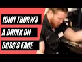 IDIOT QUIT HIS JOB AND THROWS DRINK ON BOSS S FACE HOW TO NO QUIT YOUR JOB