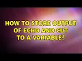 How to store output of echo and cut to a variable 2 Solutions